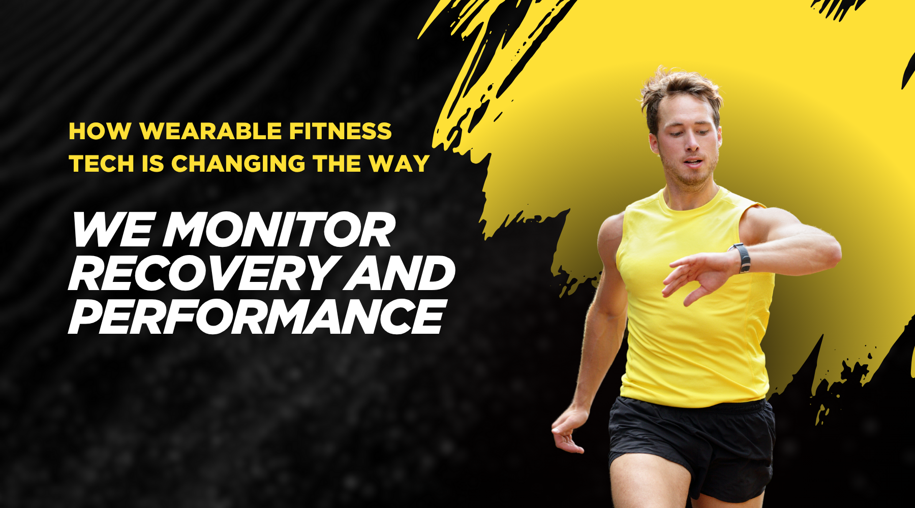How Wearable Fitness Tech is Changing the Way We Monitor Recovery and Performance