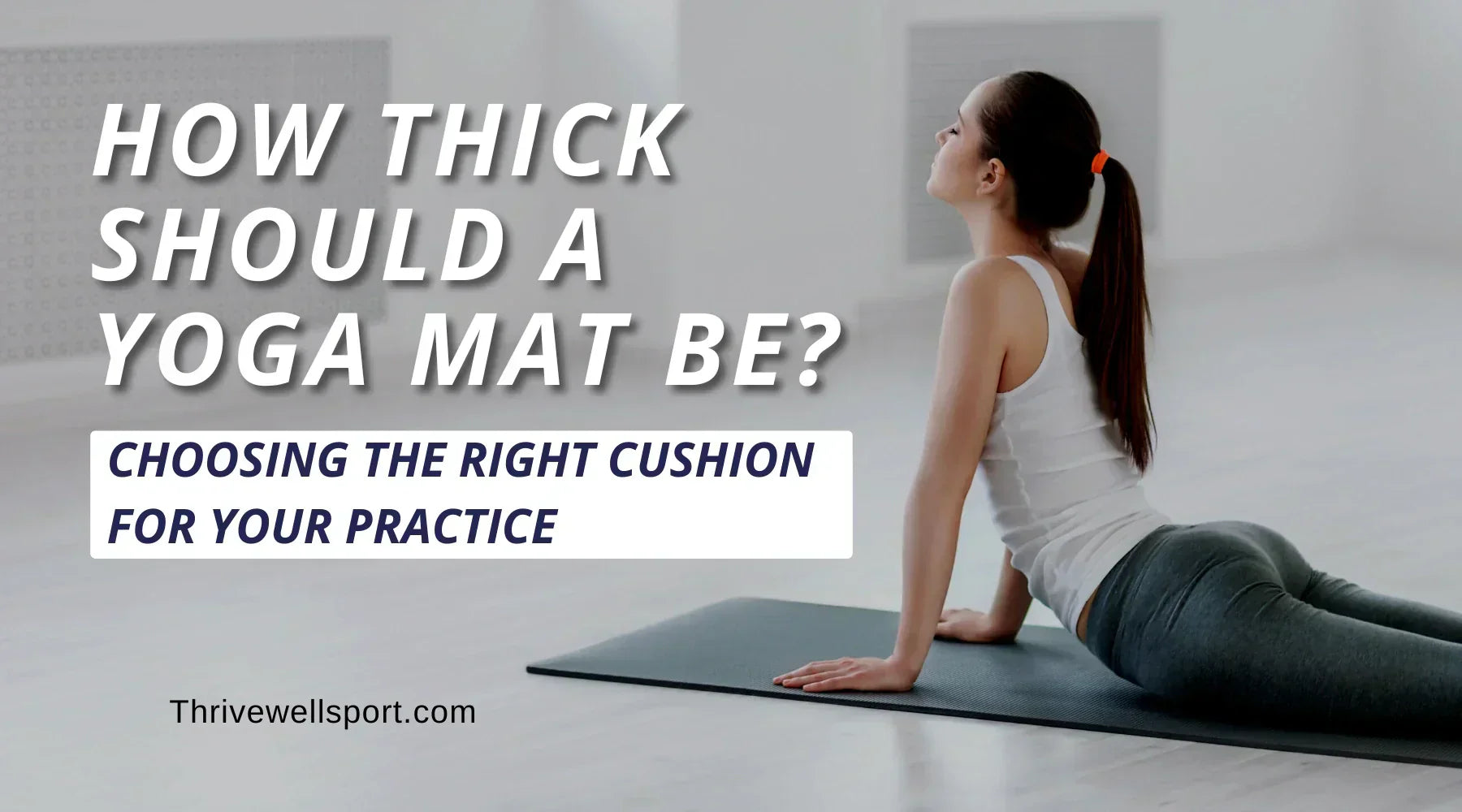 How Thick Should a Yoga Mat Be? Choosing the Right Cushion for Your Practice