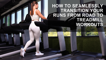 How to Seamlessly Transition Your Runs from Road to Treadmill Workouts